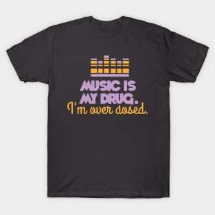 Music is my drug (mauve) T-Shirt